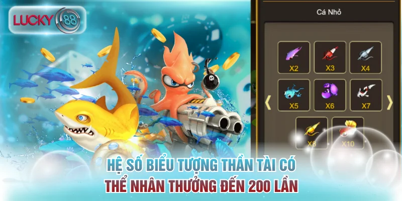 Hệ số biểu tượng Thần Tài có thể nhân thưởng đến 200 lần