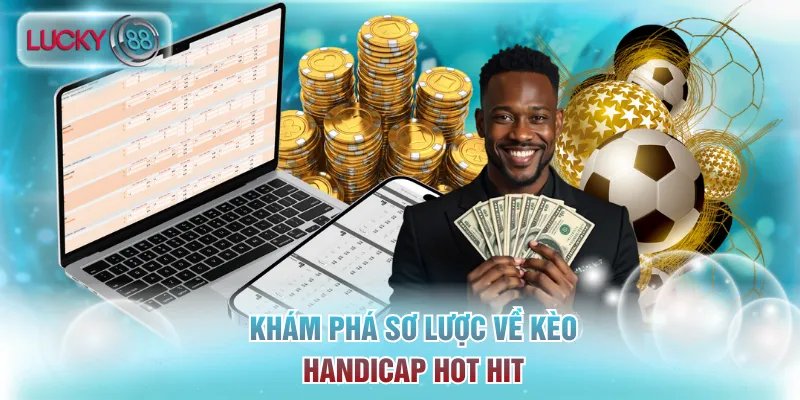 Khám phá sơ lược về kèo Handicap hot hit