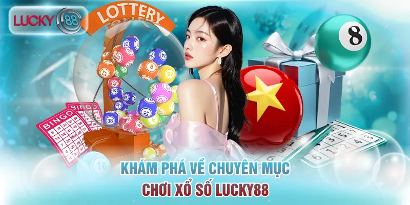 Khám phá về chuyên mục chơi xổ số Lucky88