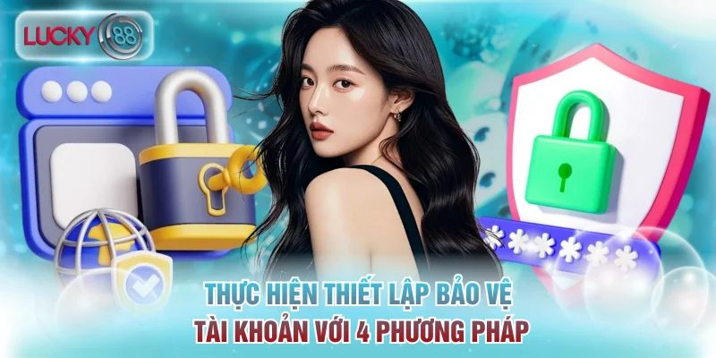Thực hiện thiết lập bảo vệ tài khoản với 4 phương pháp