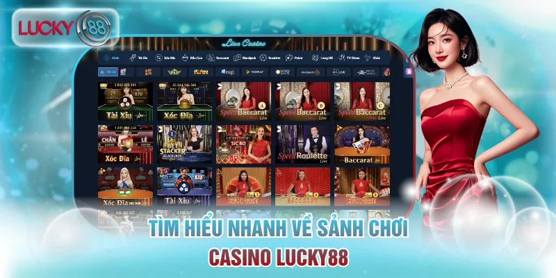 Tìm hiểu nhanh về sảnh chơi casino Lucky88